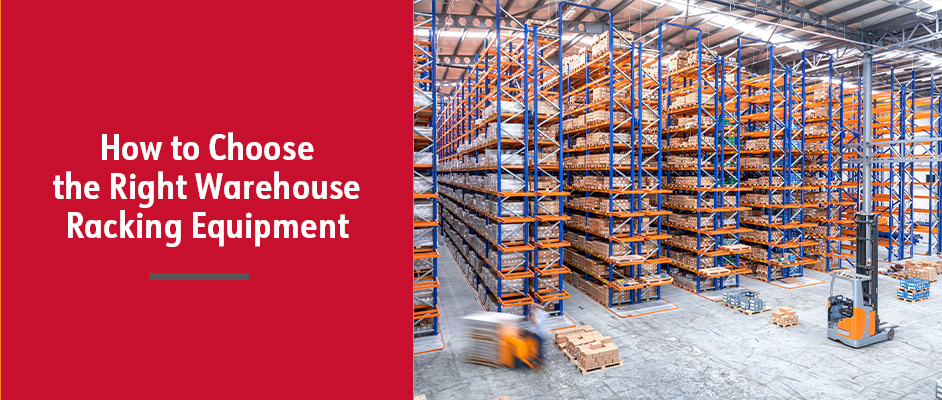 How to Choose the Right Warehouse Racking Equipment